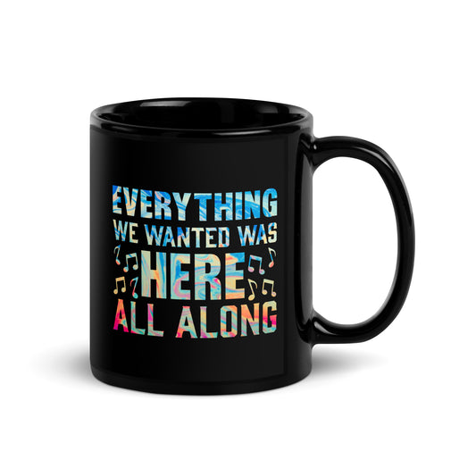 EVERYTHING WE WANTED WAS HERE ALL ALONG Rainbow Glossy Mug