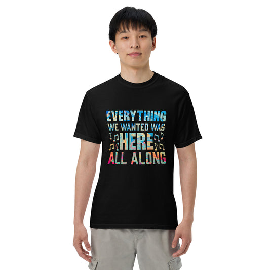 EVERYTHING WE WANTED WAS HERE ALL ALONG Rainbow T-Shirt