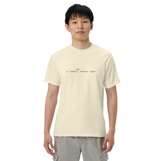 i can't come over T-Shirt